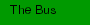 The Bus