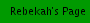 Rebekah's Page