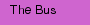 The Bus